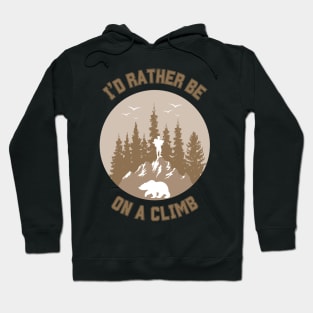 I'd rather be on a climb. Climbing Hoodie